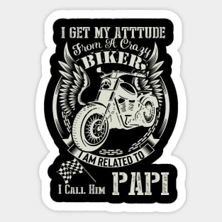 biker dad t shirt- i get my attitude from a crazy biker dad PAPI Sticker